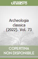 Archeologia classica (2022). Vol. 73 libro