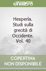Hesperìa. Studi sulla grecità di Occidente. Vol. 40 libro
