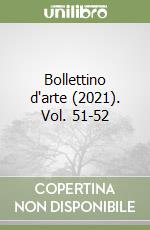 Bollettino d'arte (2021). Vol. 51-52 libro