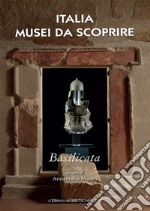 Italia musei da scoprire. Basilicata libro