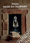 Italia musei da scoprire. Basilicata libro