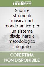 Suoni e strumenti musicali nel mondo antico per un sistema disciplinare e metodologico integrato