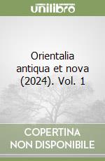 Orientalia antiqua et nova (2024). Vol. 1 libro