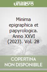 Minima epigraphica et papyrologica. Anno XXVI (2023). Vol. 28 libro