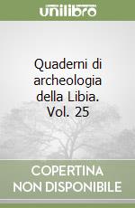 Quaderni di archeologia della Libia. Vol. 25 libro