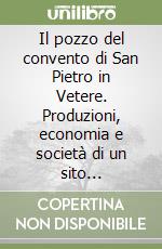 Il pozzo del convento di San Pietro in Vetere. Produzioni, economia e società di un sito dell'Umbria medievale