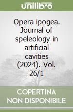 Opera ipogea. Journal of speleology in artificial cavities (2024). Vol. 26/1 libro