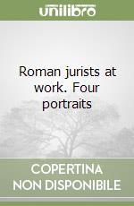 Roman jurists at work. Four portraits libro