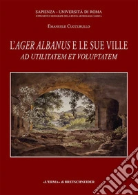 Ad utilitatem et voluptatem: l'Ager Albanus e le sue ville libro