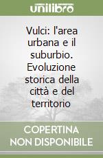 Vulci: l'area urbana e il suburbio. Evoluzione storica della città e del territorio libro