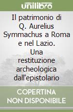 Il patrimonio di Q. Aurelius Symmachus a Roma e nel Lazio. Una restituzione archeologica dall'epistolario libro