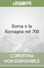 Roma e la Romagna nel 700