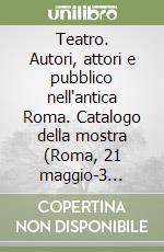 Teatro. Autori, attori e pubblico nell'antica Roma. Catalogo della mostra (Roma, 21 maggio-3 novembre 2024) libro