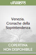 Venezia. Cronache della Soprintendenza