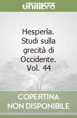 Hesperìa. Studi sulla grecità di Occidente. Vol. 44 libro