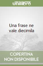 Una frase ne vale diecimila libro