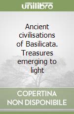 Ancient civilisations of Basilicata. Treasures emerging to light libro
