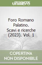Foro Romano Palatino. Scavi e ricerche (2023). Vol. 1 libro