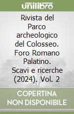 Rivista del Parco archeologico del Colosseo. Foro Romano Palatino. Scavi e ricerche (2024). Vol. 2 libro