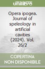 Opera ipogea. Journal of speleology in artificial cavities (2024). Vol. 26/2 libro