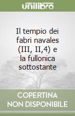 Il tempio dei fabri navales (III, II,4) e la fullonica sottostante libro
