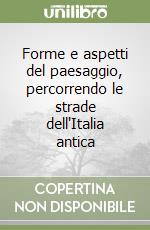 Forme e aspetti del paesaggio, percorrendo le strade dell'Italia antica libro