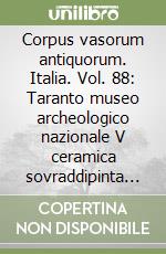 Corpus vasorum antiquorum. Italia. Vol. 88: Taranto museo archeologico nazionale V ceramica sovraddipinta di Gnathia libro