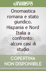 Onomastica romana e stato giuridico. Hispania e Nord Italia a confronto: alcuni casi di studio libro
