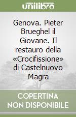 Genova. Pieter Brueghel il Giovane. Il restauro della «Crocifissione» di Castelnuovo Magra libro