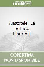 Aristotele. La politica. Libro VII libro