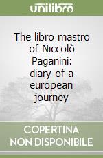 The libro mastro of Niccolò Paganini: diary of a european journey libro