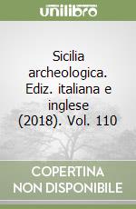Sicilia archeologica. Ediz. italiana e inglese (2018). Vol. 110 libro