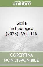 Sicilia archeologica (2025). Vol. 116 libro