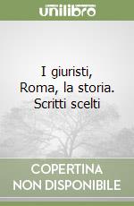 I giuristi, Roma, la storia. Scritti scelti libro