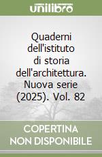 Quaderni dell'istituto di storia dell'architettura. Nuova serie (2025). Vol. 82 libro