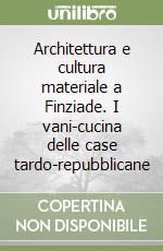 Architettura e cultura materiale a Finziade. I vani-cucina delle case tardo-repubblicane libro