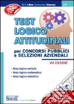 Test logico attitudinali. Per concorsi pubblici e selezioni aziendali. Con software libro