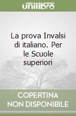 La prova Invalsi di italiano. Per le Scuole superiori libro