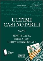 Ultimi casi notarili. Con aggiornamento online. Vol. 7: Mortis causa, inter vivos, diritto commerciale libro