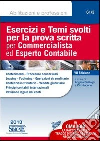 Esercizi e temi svolti per la prova scritta per commercialista ed esperto contabile libro