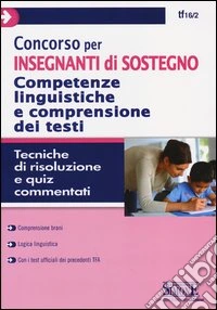 Concorso per insegnanti di sostegno. Competenze linguistiche e comprensione dei testi. Tecniche di risoluzione e quiz commentati libro