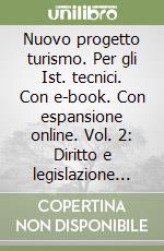 Nuovo progetto turismo. Per gli Ist. tecnici. Con e-book. Con espansione online. Vol. 2: Diritto e legislazione turistica libro