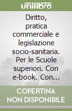 Diritto, pratica commerciale e legislazione socio-sanitaria. Per le Scuole superiori. Con e-book. Con espansione online libro