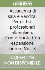 Accademia di sala e vendita. Per gli Ist. professionali alberghieri. Con e-book. Con espansione online. Vol. 3 libro