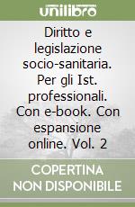 Diritto e legislazione socio-sanitaria. Per gli Ist. professionali. Con e-book. Con espansione online. Vol. 2 libro