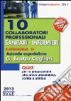 10 collaboratori professionali sanitari-infermieri. Categoria D. Azienda ospedaliera G. Brotzu Cagliari. Quiz per la preparazione alle prove preselettiva; scritta... libro