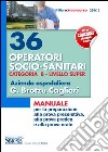 36 operatori socio-sanitari. Categoria B. Livello super. Azienda ospedaliera G. Brotzu Cagliari. Manuale per la preparazione alla prova preselettiva... libro