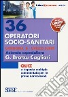 36 operatori socio-sanitari categoria B. Livello Super. Azienda ospedaliera G. Brotzu Cagliari. Quiz a risposta multipla commentata per le prove concorsuali libro