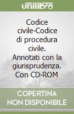 Codice civile-Codice di procedura civile. Annotati con la giurisprudenza. Con CD-ROM libro