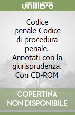 Codice penale-Codice di procedura penale. Annotati con la giurisprudenza. Con CD-ROM libro